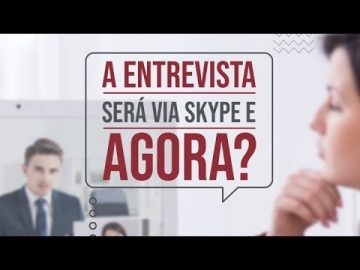 A entrevista será via Skype e agora?