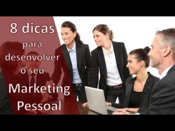 8 Dicas para Desenvolver o seu Marketing Pessoal